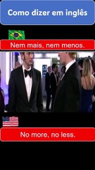 No more, no less.  Nem mais, nem menos.