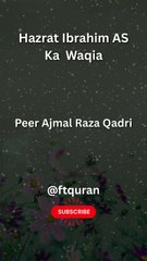 Hazrat Ibrahim AS Ka  Waqia Peer Ajmal Raza Qadri