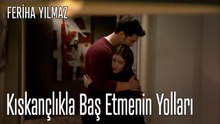 Kıskançlıkla Baş Etmenin Yolları - The Kapıcı Kızı: Feriha