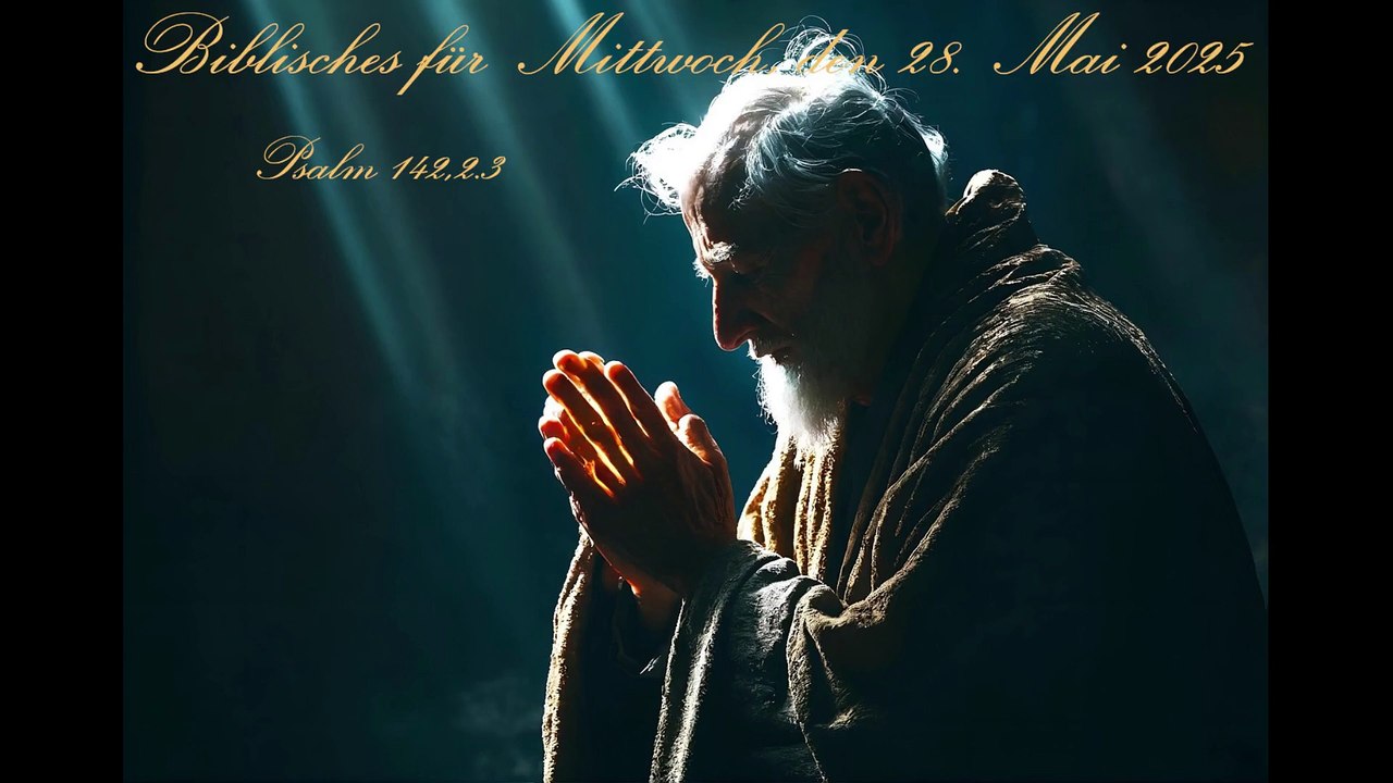 Biblisches für Mittwoch, den 28. Mai 2025, zu Psalm 142,2.3