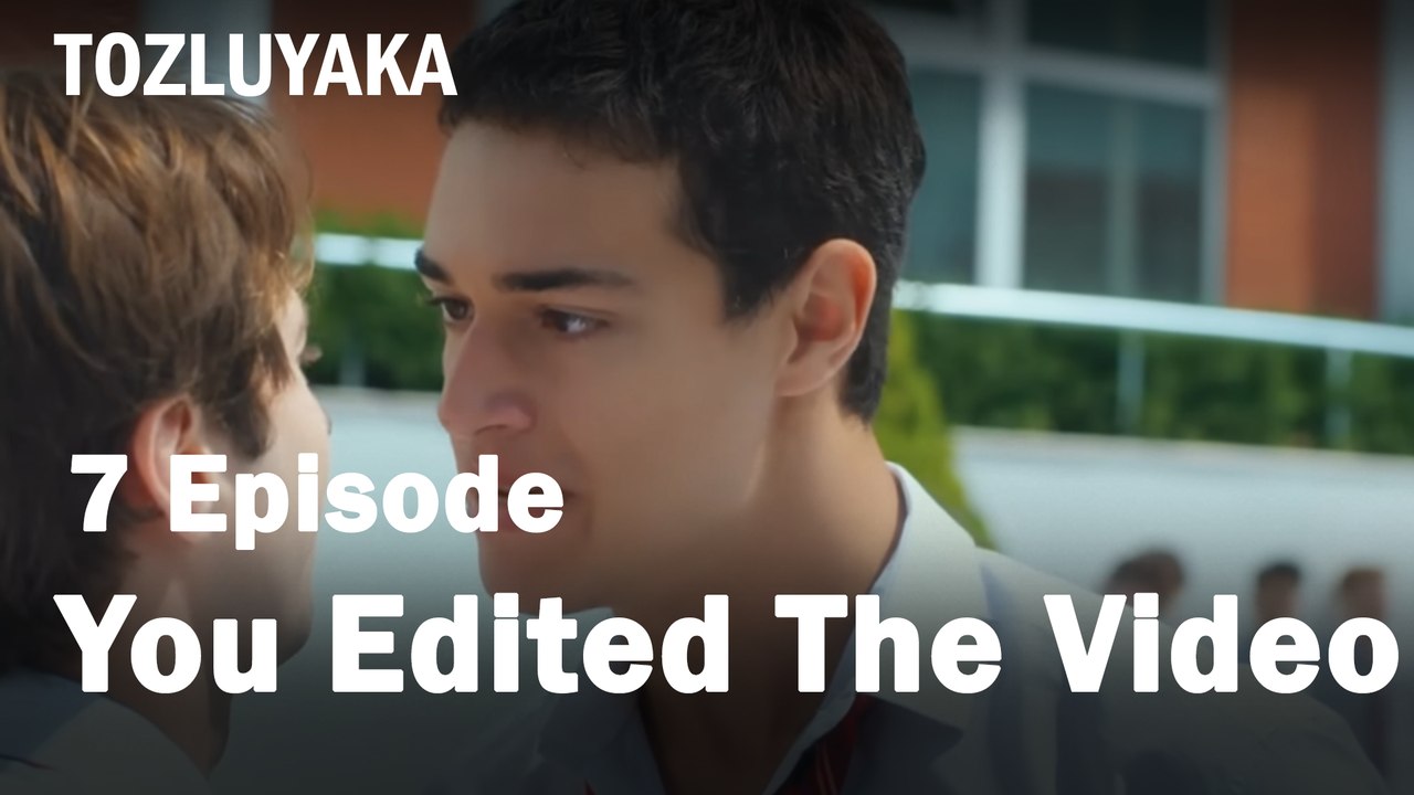 You Edited The Video  - Tozluyaka
