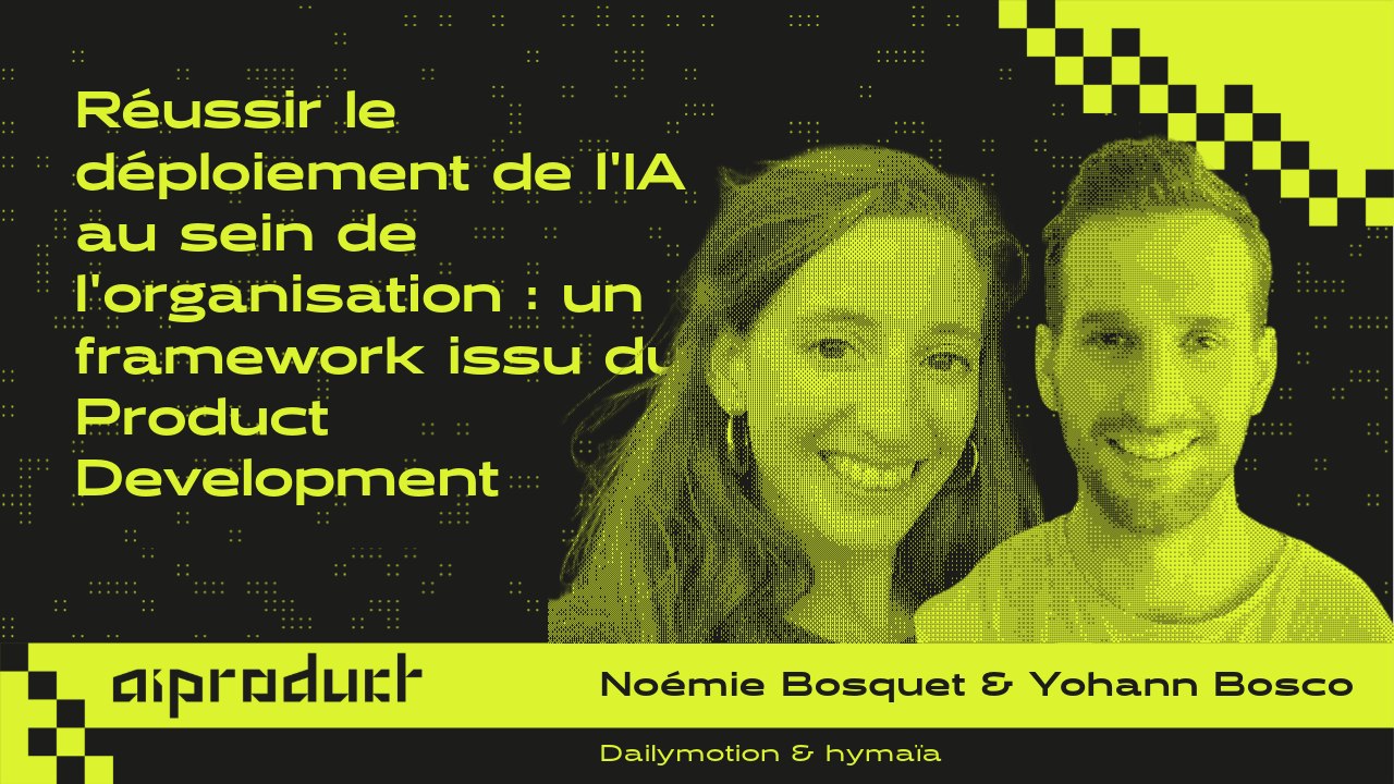 Réussir le déploiement de l'IA au sein de l'organisation : un framework issu du Product Development
