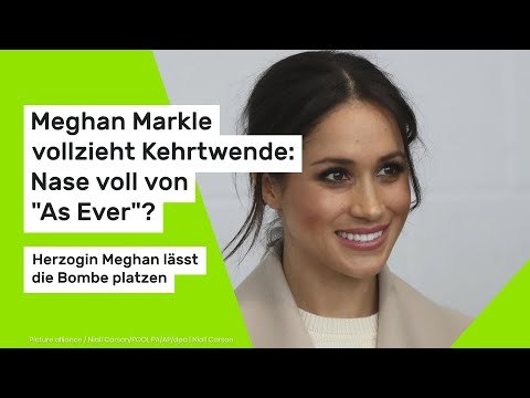 Meghan Markle vollzieht Kehrtwende: Nase voll von As Ever ? Herzogin Meghan lässt die Bombe platzen