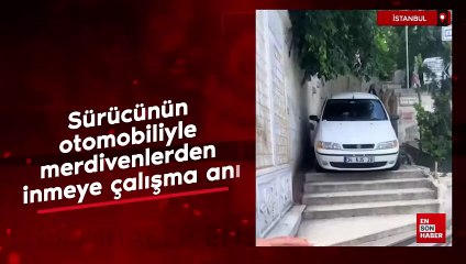 İstanbul'da sürücünün otomobiliyle merdivenlerden inmeye çalışması