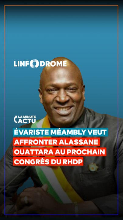 ÉVARISTE MÉAMBLY VEUT AFFRONTER ALASSANE OUATTARA AU PROCHAIN CONGRÈS DU RHDP