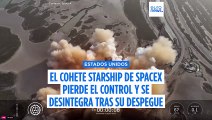 SpaceX lanza otra prueba de su cohete Starship pero fracasa tras perder el control