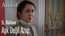 Aşk Değil Azap - Şakir Paşa Ailesi; Mucizeler ve Skandallar 5. Bölüm