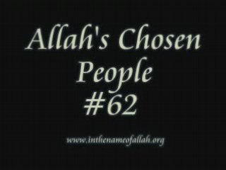 62 Allah's Chosen People Part 62