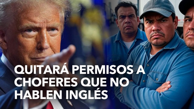 Donald Trump quitaría permiso a choferes mexicanos que no hablen inglés