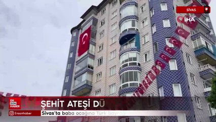 Sivas'a şehit ateşi düştü, baba ocağına Türk bayrağı asıldı