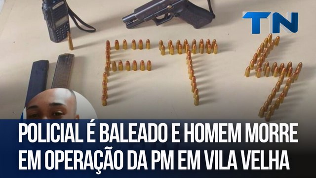 Policial é baleado e homem morre em operação da PM em Vila Velha