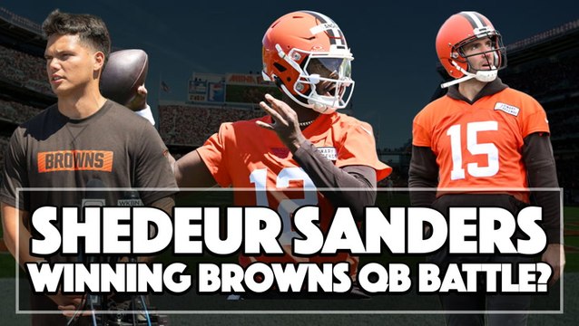 Is Shedeur Sanders Winning The Browns QB Battle