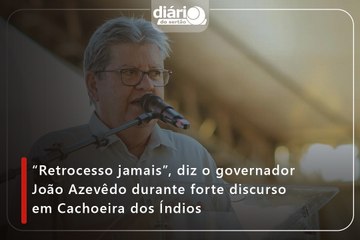 “Retrocesso jamais”, diz o governador João Azevêdo durante forte discurso em Cachoeira dos Índios