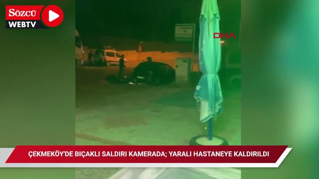 Çekmeköy'de bıçaklı saldırı kamerada; yaralı hastaneye kaldırıldı