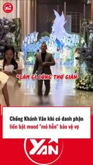 Chồng Khánh Vân bật mood mỏ hỗn bảo vệ vợ
