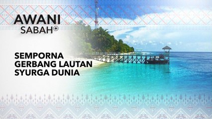 AWANI Sabah+: Semporna Gerbang Lautan Syurga Dunia
