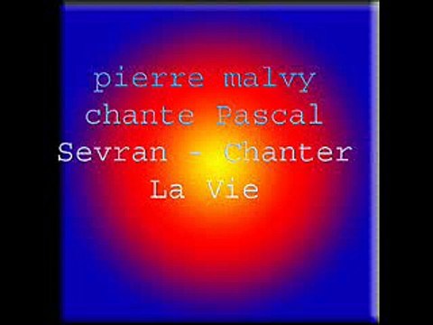 pierre malvy chante Pascal Sevran - Chanter La Vie