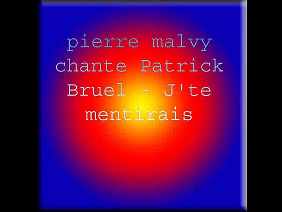 pierre malvy chante Patrick Bruel - J'te mentirais