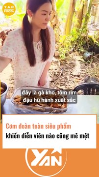 Cơm đoàn toàn siêu phẩm khiến diễn viên nào cũng mê mệt