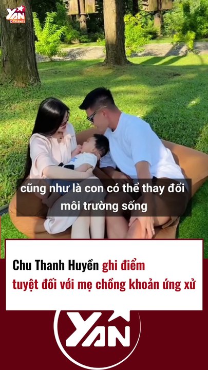 Chu Thanh Huyền ghi điểm tuyệt đối với mẹ chồng về khoảng ứng xử
