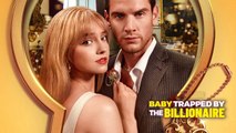 Baby Trapped by The Billionaire Full Episodes
