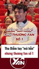 Thu Diễm tuy mỏ hỗn nhưng thương fan số 1