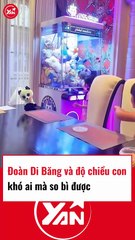 Đoàn Di Băng và độ chiều con khó ai so bì được