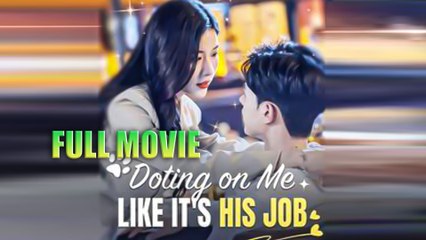 Doting On Me Like it's His Job Full Movie