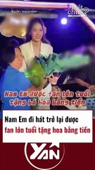 Nam Em đi hát trở lại được fan lớn tuổi tặng hoa bằng tiền