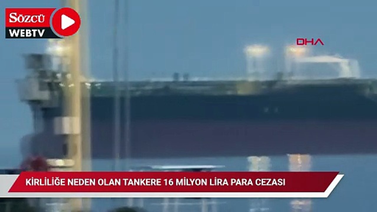 İstanbul'da kirliliğe neden olan tankere 16 milyon lira para cezası