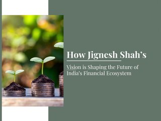 How Jignesh Shah’s Vision is Shaping the Future of India’s Financial Ecosystem
