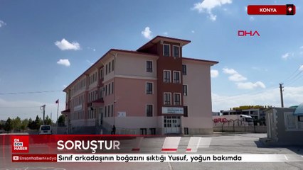 Konya'da sınıf arkadaşının boğazını sıktığı Yusuf, yoğun bakımda