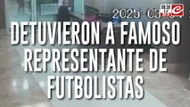 Detuvieron a famoso representante de futbolistas... ¿de quién se trata?