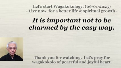 It is important not to be charmed by the easy way. 06-01-2025