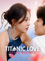 Titanic Love After Rebirth (eng sub) Completed 2024 Short Drama