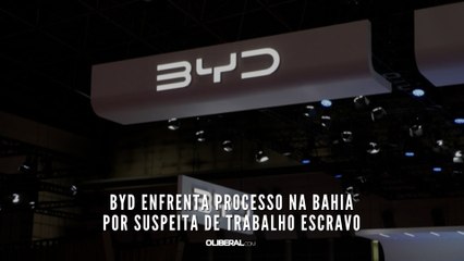 BYD enfrenta processo na Bahia por suspeita de trabalho escravo
