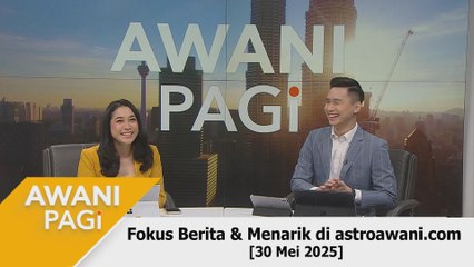 AWANI Pagi: Berita tumpuan & menarik di astroawani.com [30 Mei 2025]