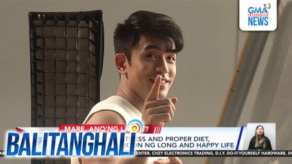 David Licauco - Fitness and proper diet, susi sa pagkakaroon ng long and happy life | Balitanghali