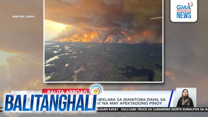 State of Emergency, idineklara sa Manitoba dahil sa wildfire; wala pang ulat na may apektadong Pinoy | Balitanghali