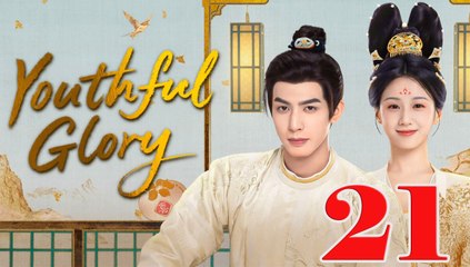 Youthful Glory - Episode 21 (English Subtitle)