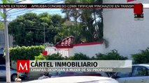 Continúan los estragos del Cártel Inmobiliario en Chiapas
