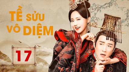 TỀ SỬU VÔ DIỆM: GƯƠNG VỠ LẠI LÀNH - Tập 17 (Thuyết Minh) | Phim Bộ Cổ Trang Trung Quốc Hay Nhất