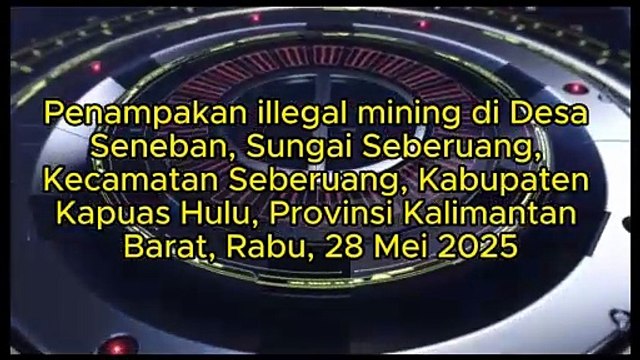 Penampakan illegal mining di Desa Seneban, Sungai Seberuang, Kecamatan Seberuang, Kabupaten Kapuas Hulu, Provinsi Kalimantan Barat, Rabu, 28 Mei 2025