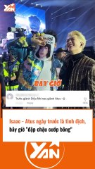 Issac và ATus từng là tình địh