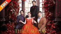 Her Three Alphas ENG SUB FULL MOVIE