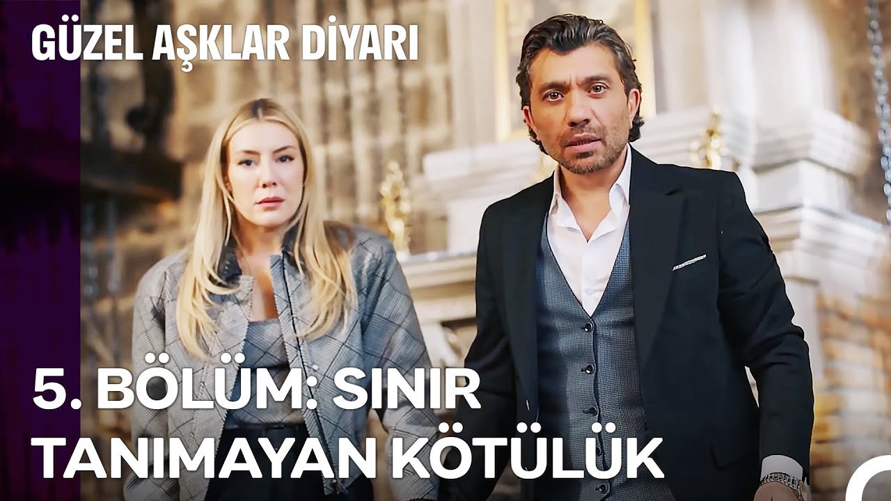 5. BÖLÜM; SINIR TANIMAYAN KÖTÜLÜK - Güzel Aşklar Diyarı Özet
