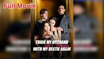 Trick My Husband Into Sleeping With My Bestie Again - Full Movie