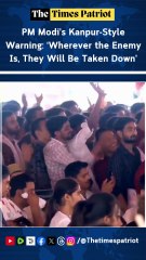 PM Modi’s Kanpur-Style Warning: ‘Wherever the Enemy Is, They Will Be Taken Down’