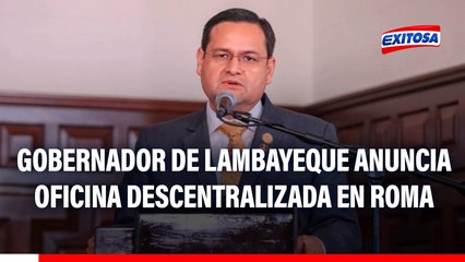 Gobernador de Lambayeque anuncia oficina descentralizada en Roma: "Para agilizar proyectos de la ruta del Papa"