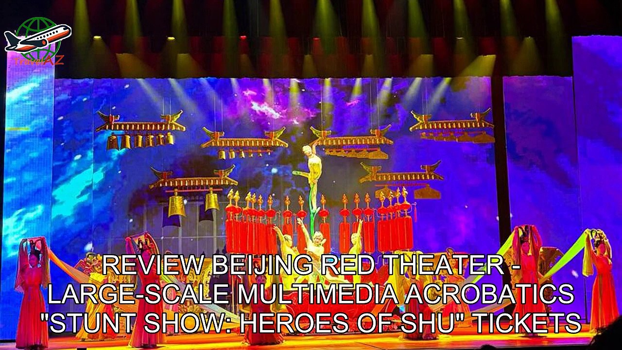 Review Beijing Red Theater - Large-scale Multimedia Acrobatics "Stunt Show: Heroes of Shu" Tickets